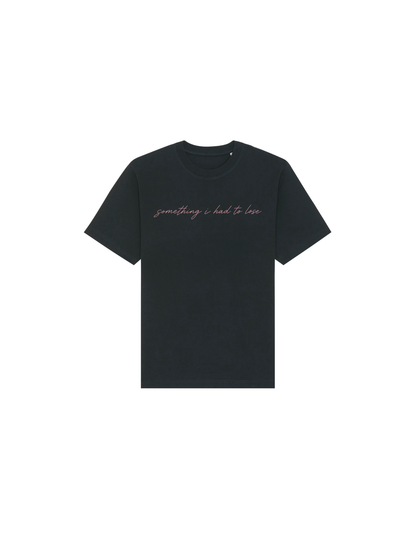 'something i had to lose' Black T-Shirt